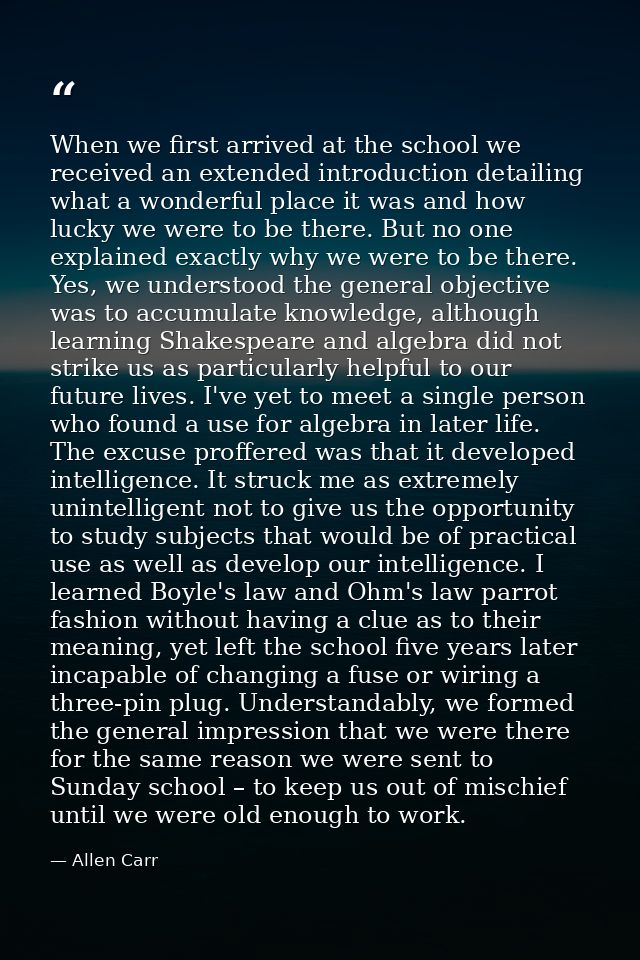 When we first arrived at the school we received an extended introduction detailing what a wonderful place it was and how — Allen Carr