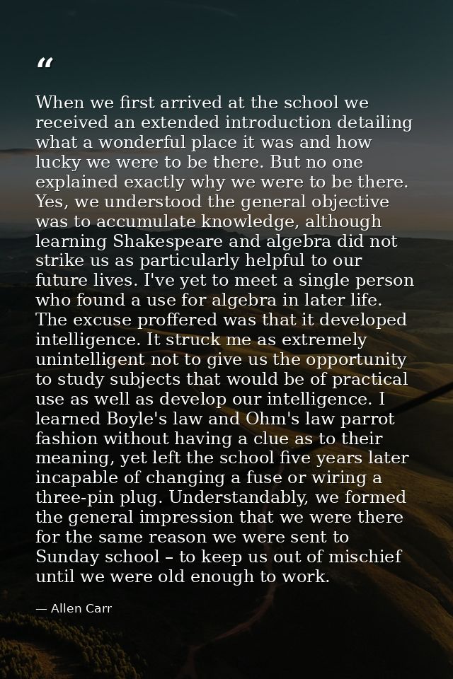 When we first arrived at the school we received an extended introduction detailing what a wonderful place it was and how — Allen Carr