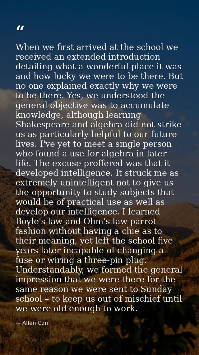 When we first arrived at the school we received an extended introduction detailing what a wonderful place it was and how — Allen Carr