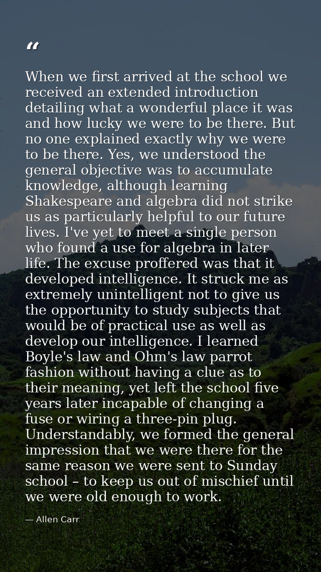 When we first arrived at the school we received an extended introduction detailing what a wonderful place it was and how — Allen Carr