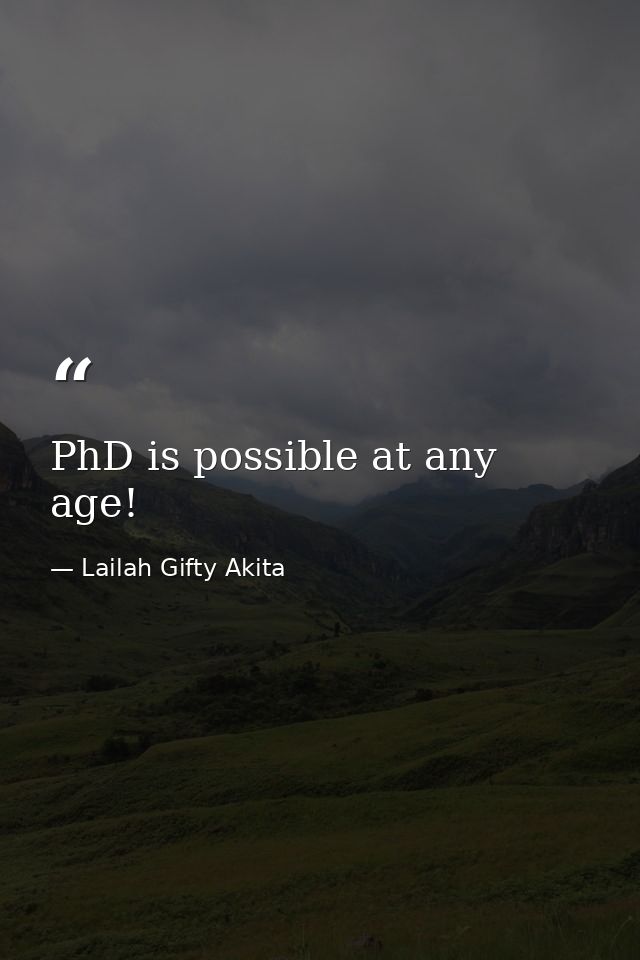 PhD is possible at any age! — Lailah Gifty Akita
