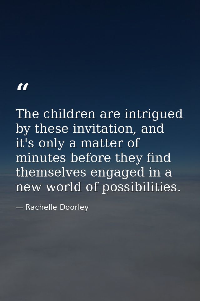 The children are intrigued by these invitation, and it's only a matter of minutes before they find themselves engaged in — Rachelle Doorley