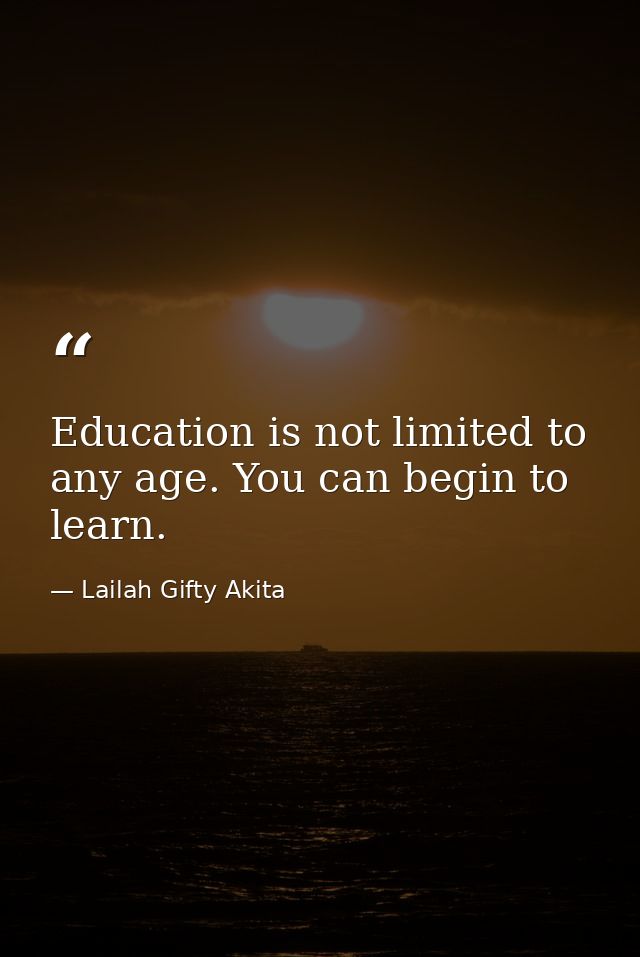Education is not limited to any age. You can begin to learn. — Lailah Gifty Akita