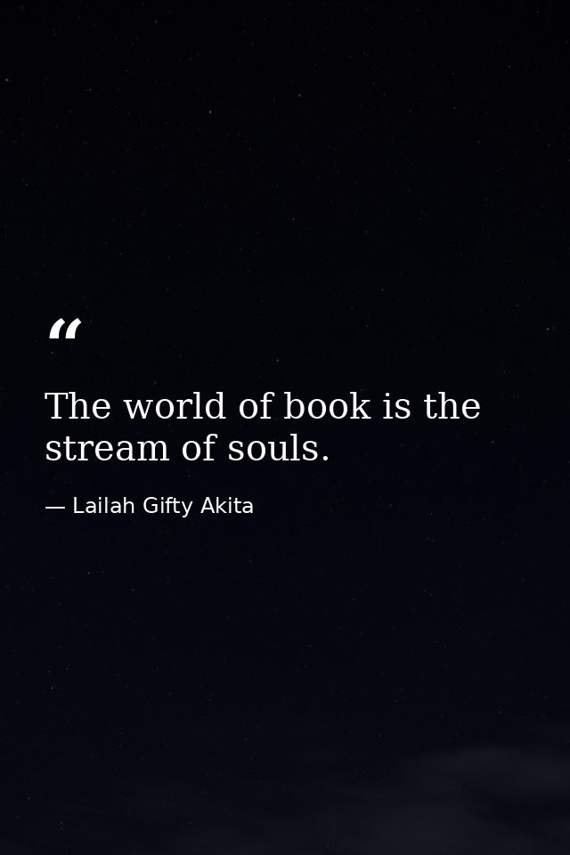 The world of book is the stream of souls. — Lailah Gifty Akita