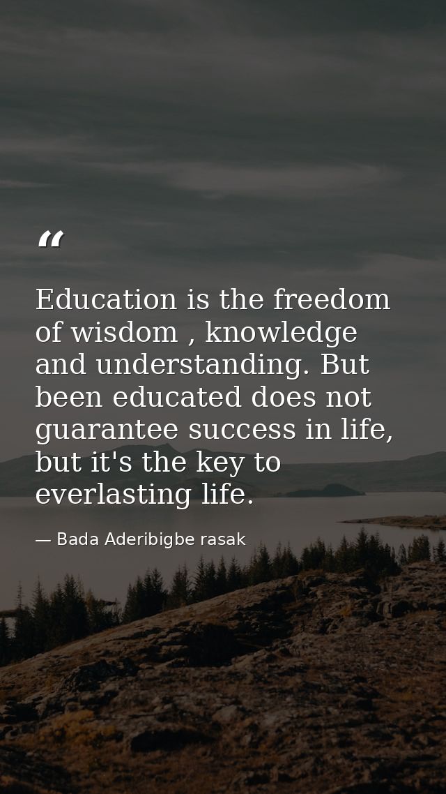 Education is the freedom of wisdom , knowledge and understanding. But been educated does not guarantee success in life,  — Bada Aderibigbe rasak