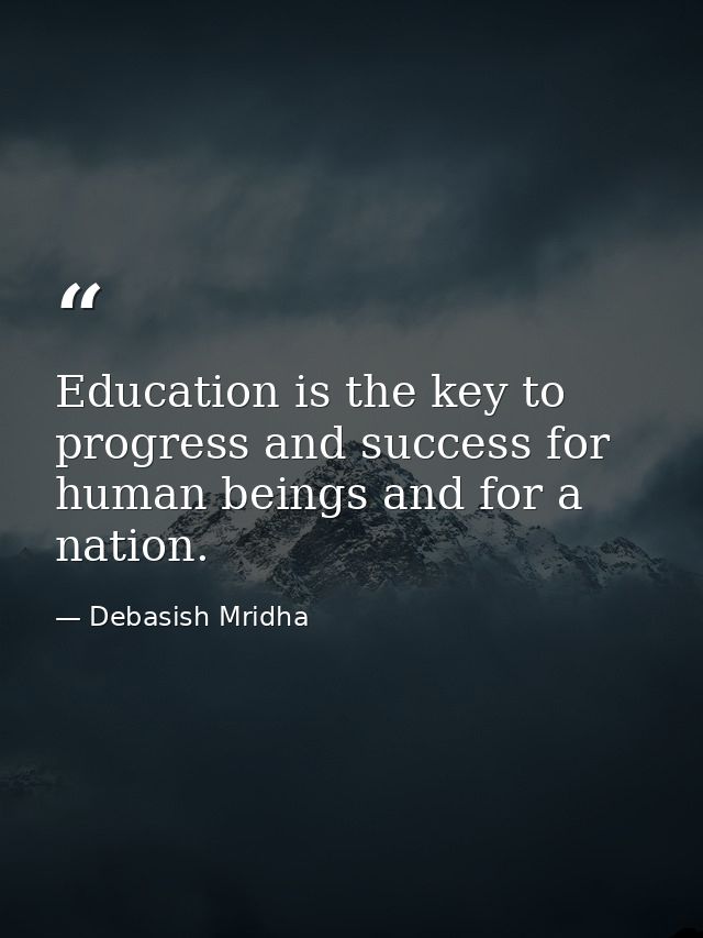 Education is the key to progress and success for human beings and for a nation. — Debasish Mridha