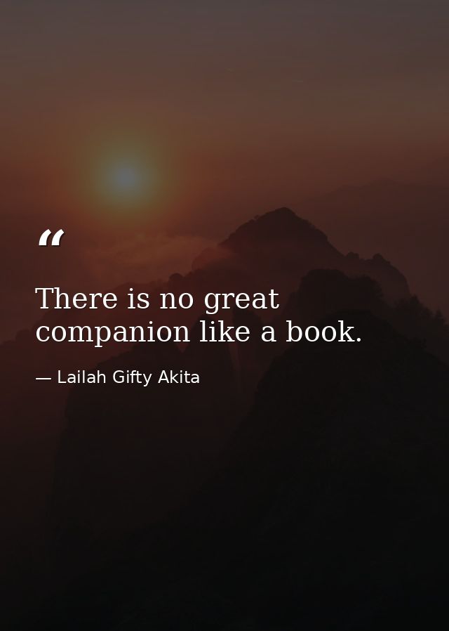 There is no great companion like a book. — Lailah Gifty Akita