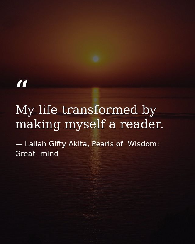 My life transformed by making myself a reader. — Lailah Gifty Akita, Pearls of  Wisdom: Great  mind