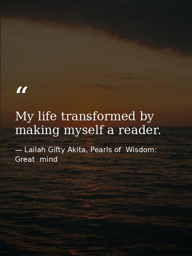 My life transformed by making myself a reader. — Lailah Gifty Akita, Pearls of  Wisdom: Great  mind