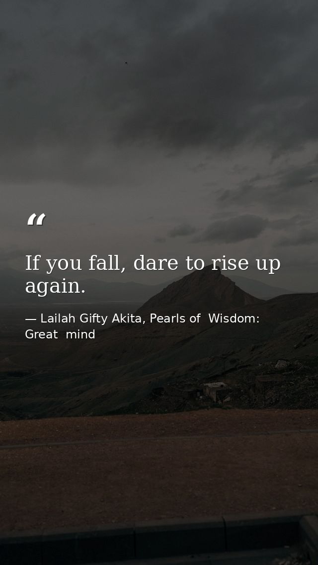 If you fall, dare to rise up again. — Lailah Gifty Akita, Pearls of  Wisdom: Great  mind