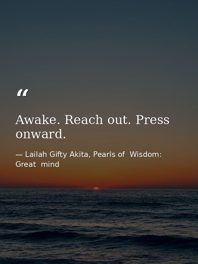 Awake. Reach out. Press onward. — Lailah Gifty Akita, Pearls of  Wisdom: Great  mind