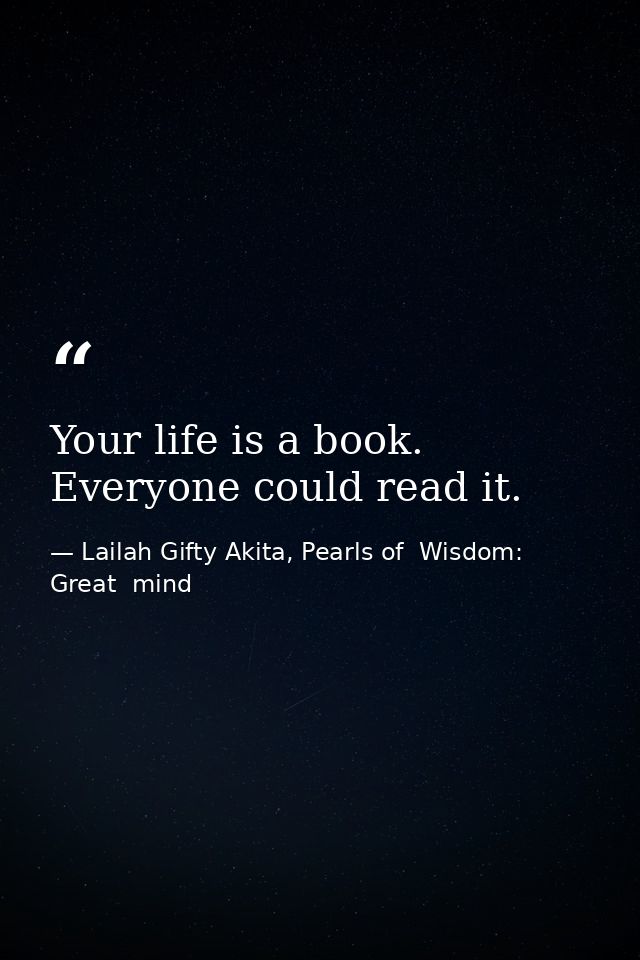 Your life is a book. Everyone could read it. — Lailah Gifty Akita, Pearls of  Wisdom: Great  mind