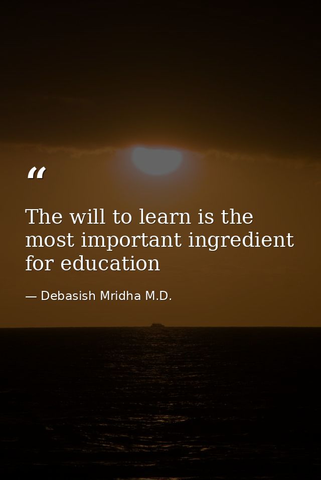 The will to learn is the most important ingredient for education — Debasish Mridha M.D.