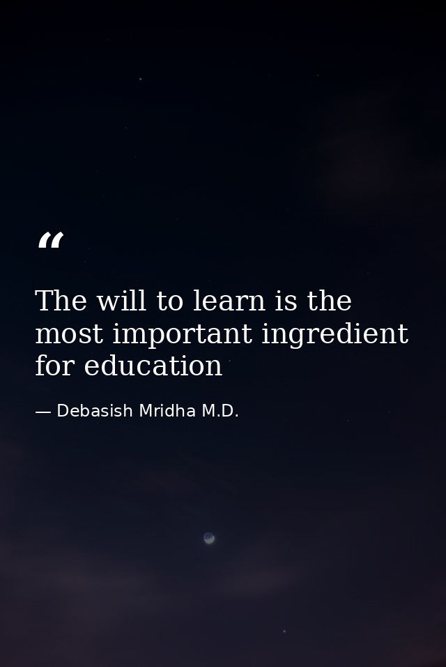 The will to learn is the most important ingredient for education — Debasish Mridha M.D.