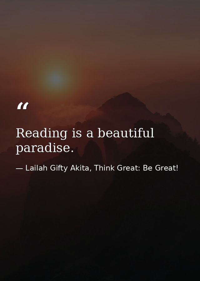 Reading is a beautiful paradise. — Lailah Gifty Akita, Think Great: Be Great!