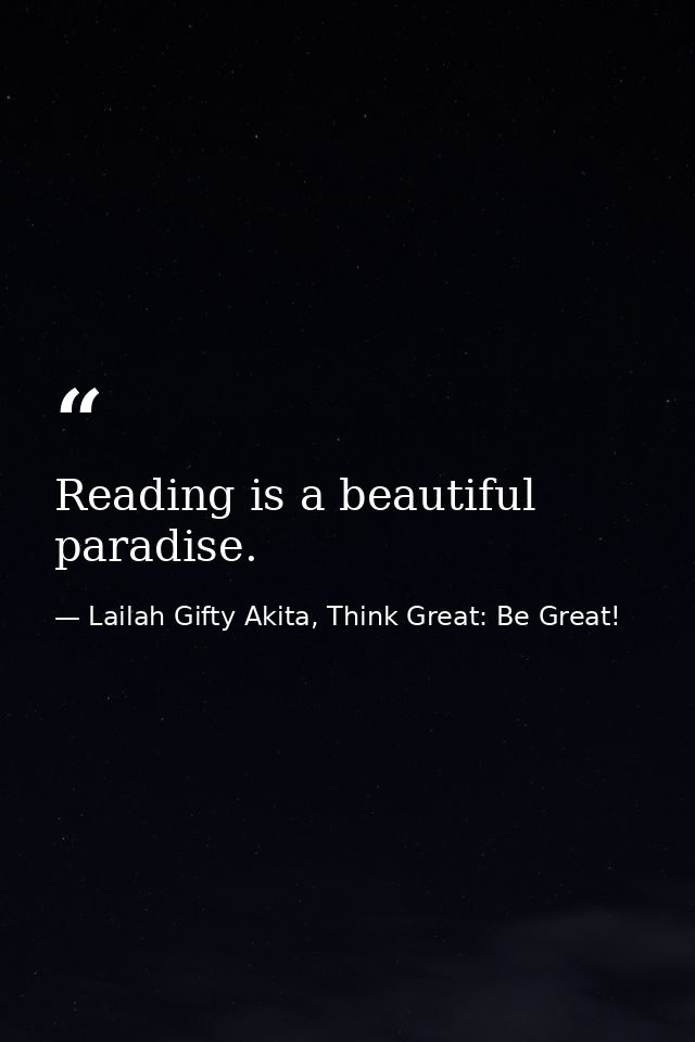 Reading is a beautiful paradise. — Lailah Gifty Akita, Think Great: Be Great!