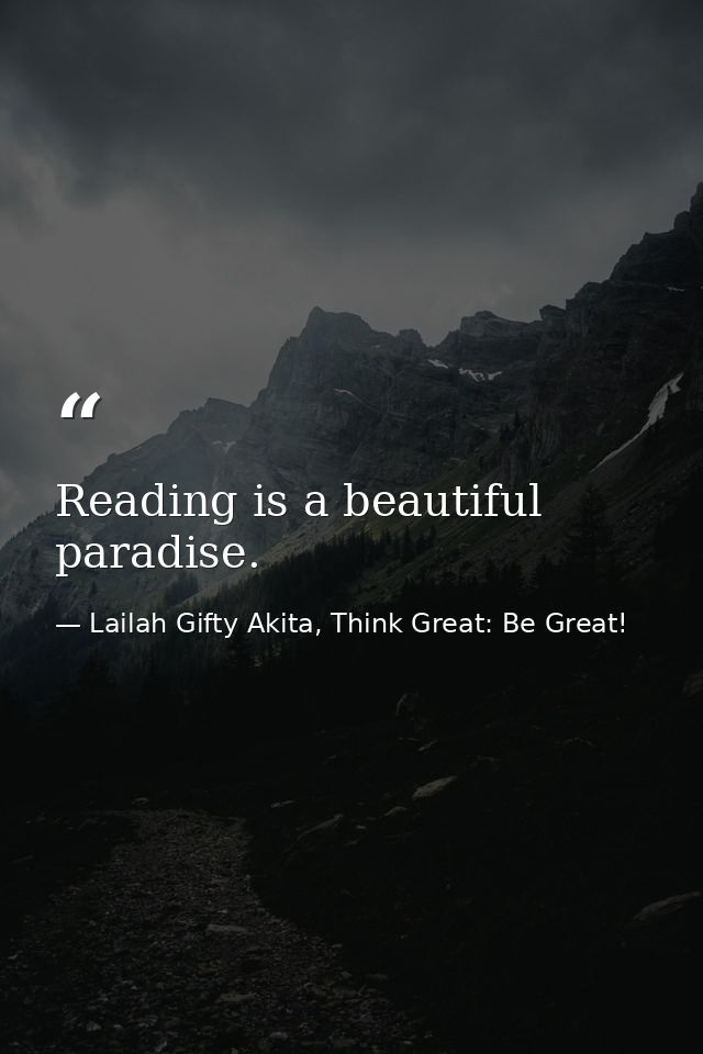 Reading is a beautiful paradise. — Lailah Gifty Akita, Think Great: Be Great!