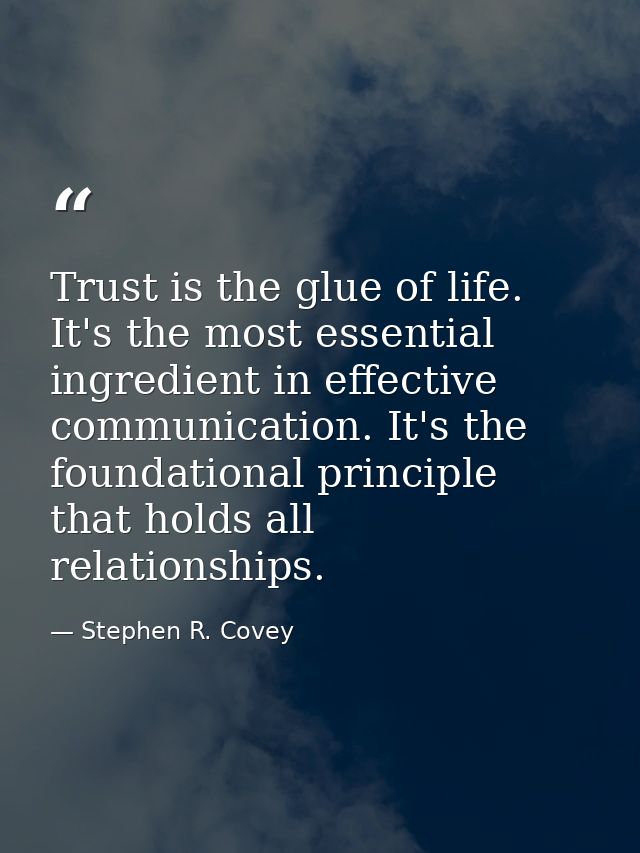 Trust is the glue of life. It's the most essential ingredient in effective communication. It's the foundational principl — Stephen R. Covey