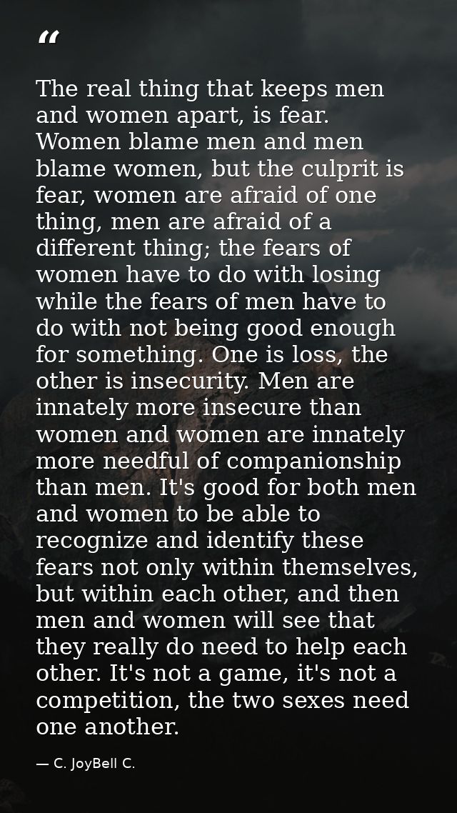 The real thing that keeps men and women apart, is fear. Women blame men and men blame women, but the culprit is fear, wo — C. JoyBell C.