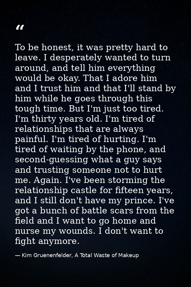 To be honest, it was pretty hard to leave. I desperately wanted to turn around, and tell him everything would be okay. T — Kim Gruenenfelder, A Total Waste of Makeup