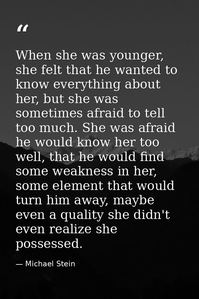 When she was younger, she felt that he wanted to know everything about her, but she was sometimes afraid to tell too muc — Michael Stein