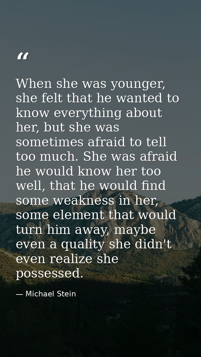 When she was younger, she felt that he wanted to know everything about her, but she was sometimes afraid to tell too muc — Michael Stein