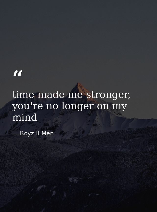 time made me stronger, you're no longer on my mind — Boyz II Men