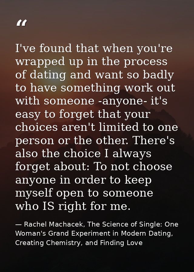 I've found that when you're wrapped up in the process of dating and want so badly to have something work out with someon — Rachel Machacek, The Science of Single: One Woman's Grand Experiment in Modern Dating, Creating Chemistry, and Finding Love