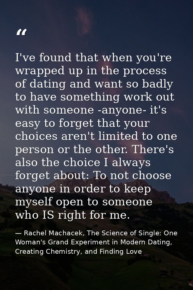 I've found that when you're wrapped up in the process of dating and want so badly to have something work out with someon — Rachel Machacek, The Science of Single: One Woman's Grand Experiment in Modern Dating, Creating Chemistry, and Finding Love