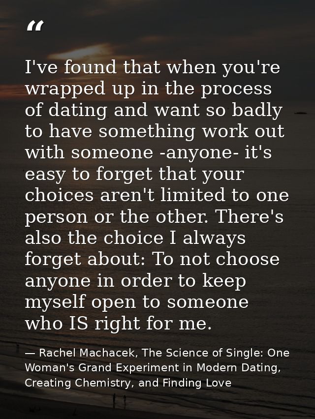 I've found that when you're wrapped up in the process of dating and want so badly to have something work out with someon — Rachel Machacek, The Science of Single: One Woman's Grand Experiment in Modern Dating, Creating Chemistry, and Finding Love