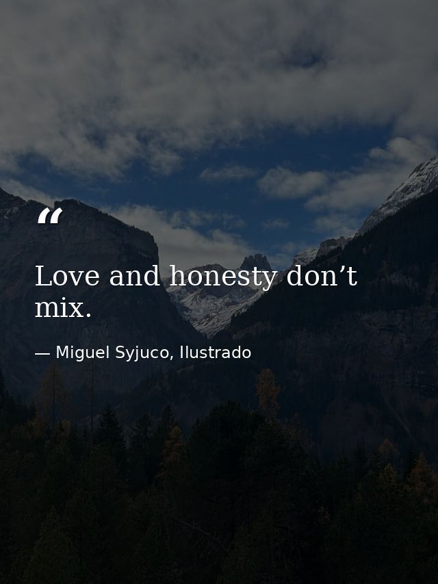 Love and honesty don’t mix. — Miguel Syjuco, Ilustrado
