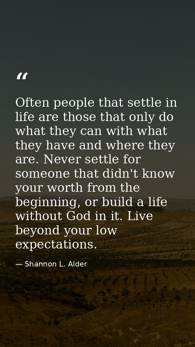 Often people that settle in life are those that only do what they can with what they have and where they are. Never sett — Shannon L. Alder