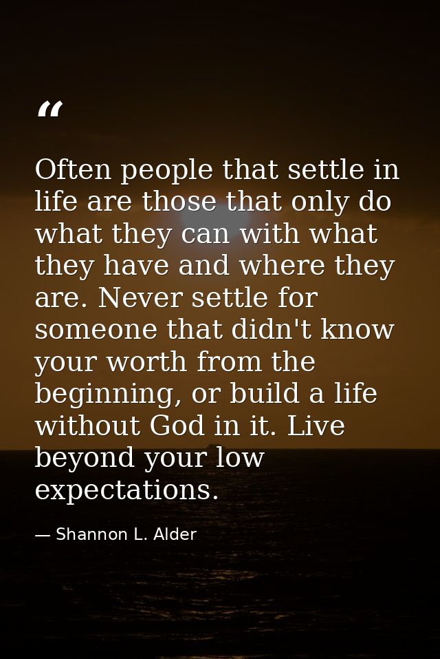 Often people that settle in life are those that only do what they can with what they have and where they are. Never sett — Shannon L. Alder