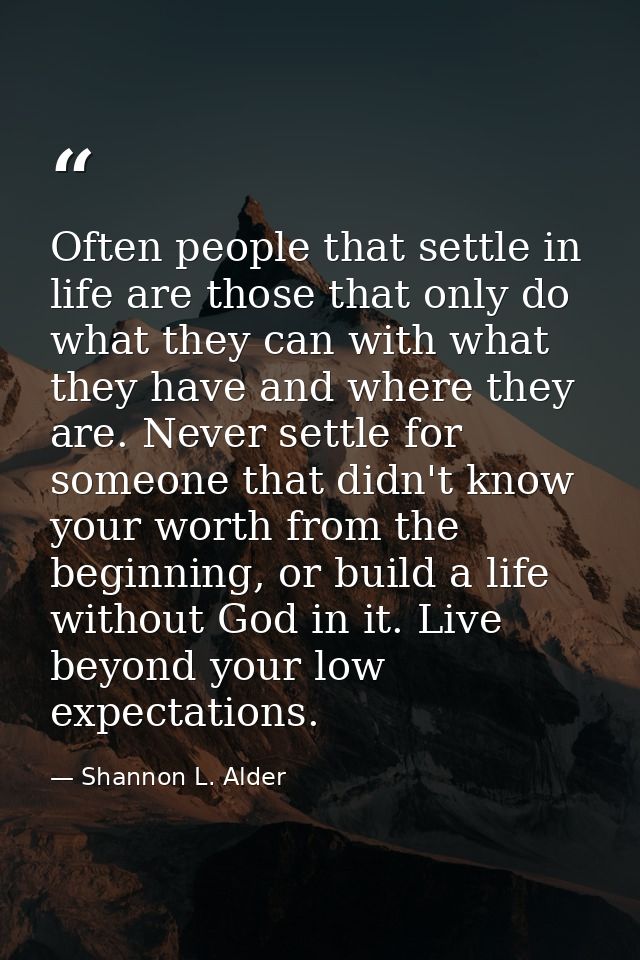 Often people that settle in life are those that only do what they can with what they have and where they are. Never sett — Shannon L. Alder
