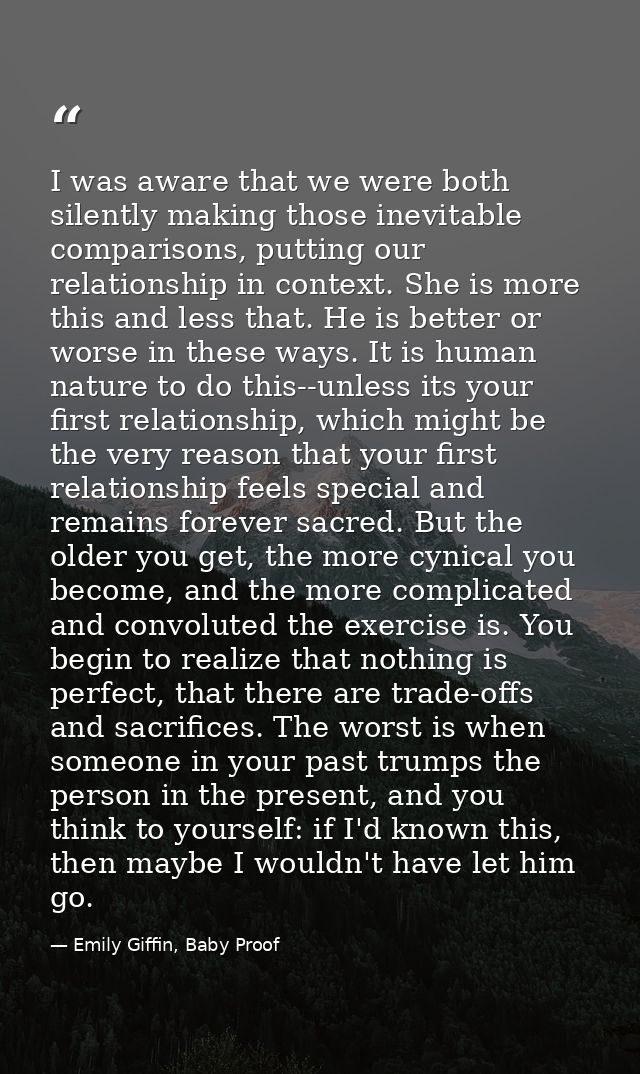I was aware that we were both silently making those inevitable comparisons, putting our relationship in context. She is  — Emily Giffin, Baby Proof