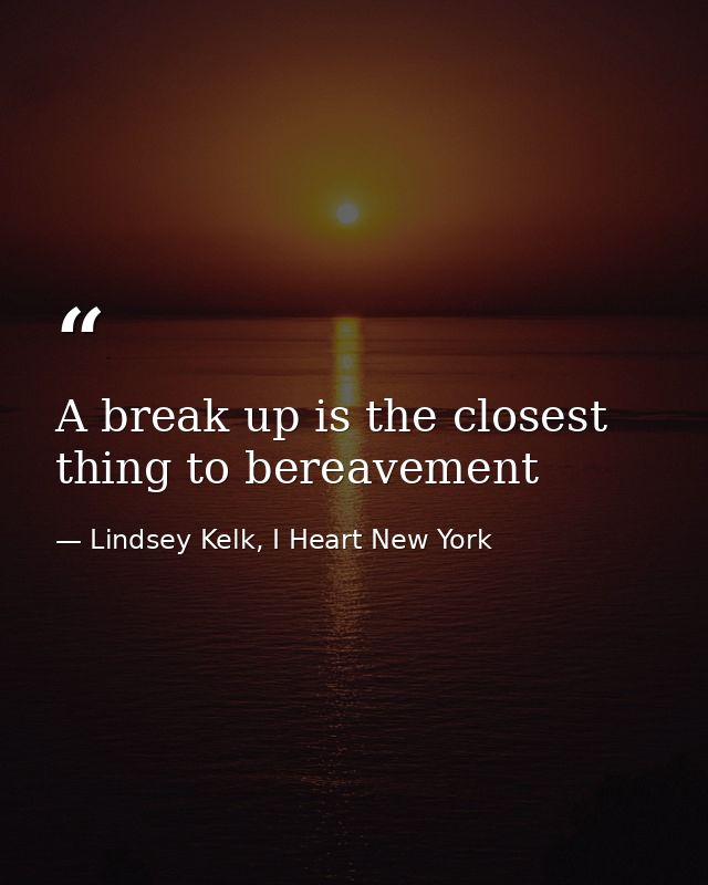 A break up is the closest thing to bereavement — Lindsey Kelk, I Heart New York