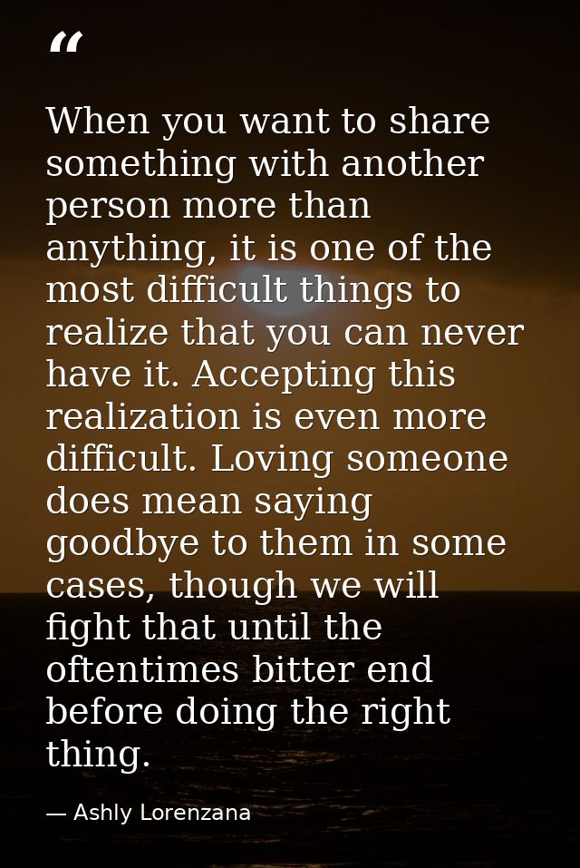 When you want to share something with another person more than anything, it is one of the most difficult things to reali — Ashly Lorenzana