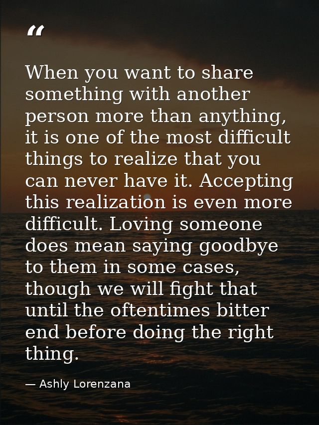 When you want to share something with another person more than anything, it is one of the most difficult things to reali — Ashly Lorenzana