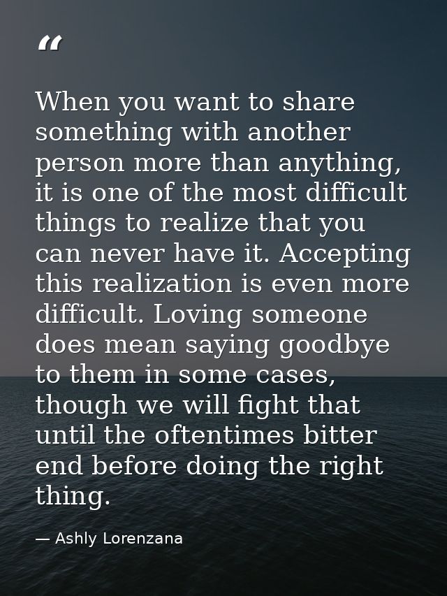 When you want to share something with another person more than anything, it is one of the most difficult things to reali — Ashly Lorenzana