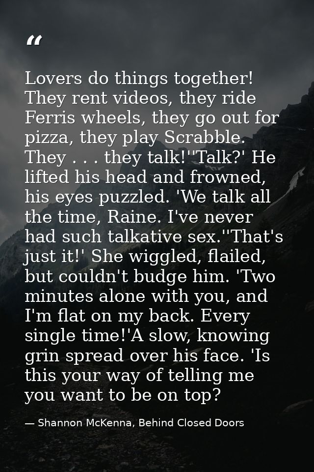 Lovers do things together! They rent videos, they ride Ferris wheels, they go out for pizza, they play Scrabble. They .  — Shannon McKenna, Behind Closed Doors