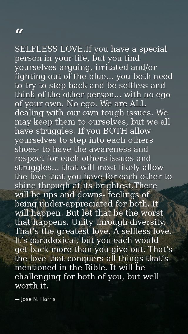 SELFLESS LOVE.If you have a special person in your life, but you find yourselves arguing, irritated and/or fighting out  — José N. Harris