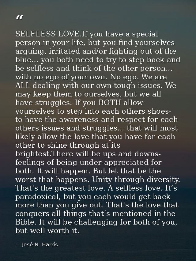 SELFLESS LOVE.If you have a special person in your life, but you find yourselves arguing, irritated and/or fighting out  — José N. Harris