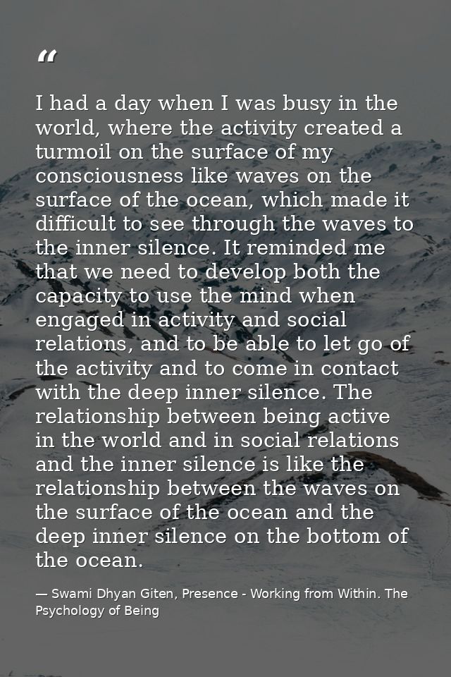 I had a day when I was busy in the world, where the activity created a turmoil on the surface of my consciousness like w — Swami Dhyan Giten, Presence - Working from Within. The Psychology of Being
