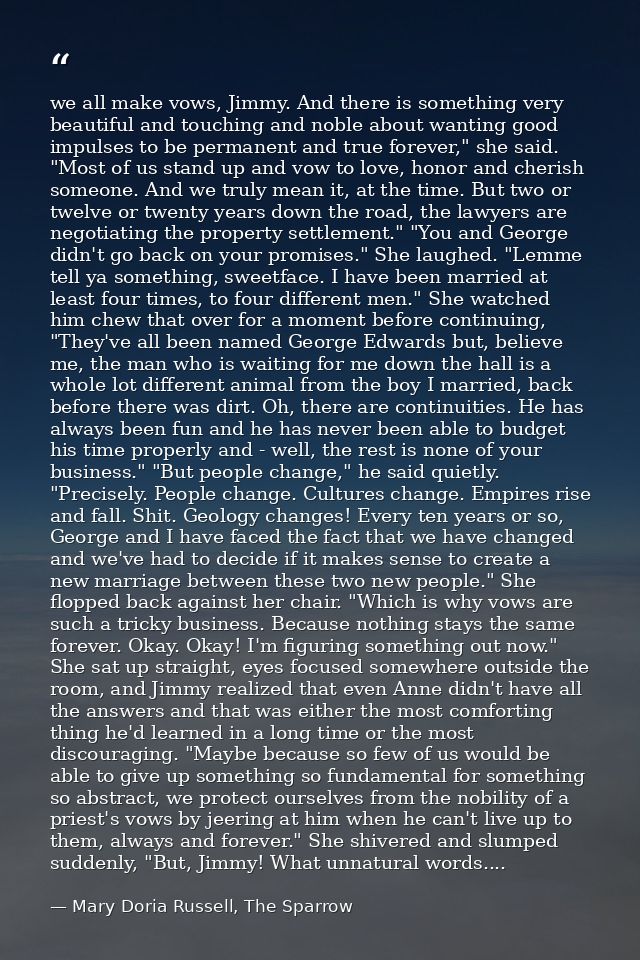 we all make vows, Jimmy. And there is something very beautiful and touching and noble about wanting good impulses to be  — Mary Doria Russell, The Sparrow