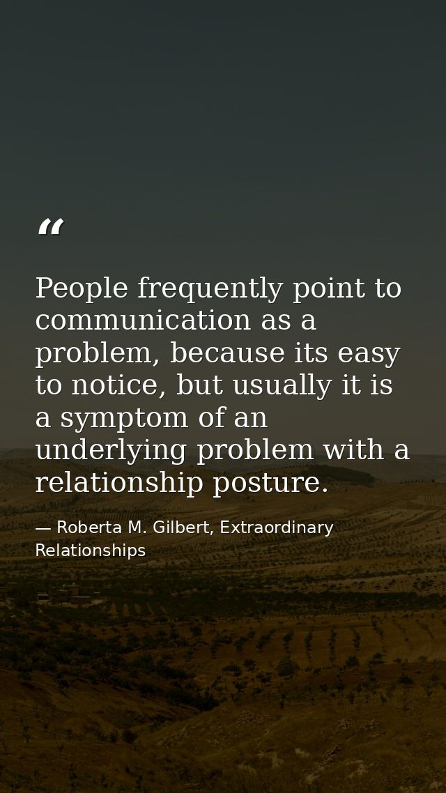 People frequently point to communication as a problem, because its easy to notice, but usually it is a symptom of an und — Roberta M. Gilbert, Extraordinary Relationships