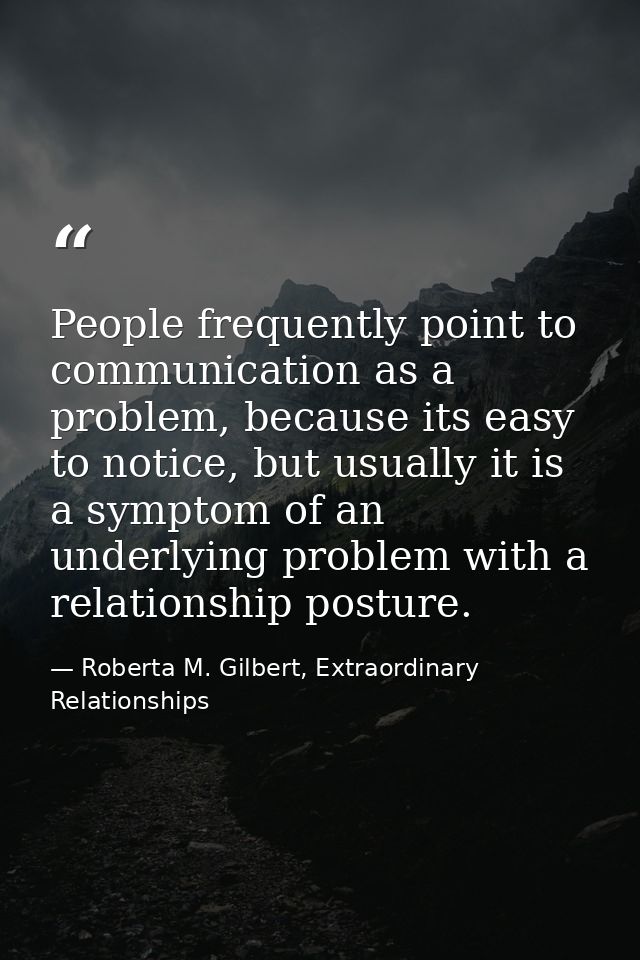 People frequently point to communication as a problem, because its easy to notice, but usually it is a symptom of an und — Roberta M. Gilbert, Extraordinary Relationships