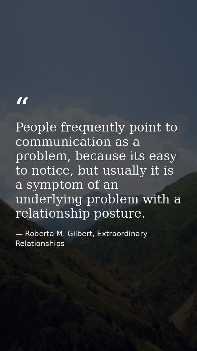 People frequently point to communication as a problem, because its easy to notice, but usually it is a symptom of an und — Roberta M. Gilbert, Extraordinary Relationships