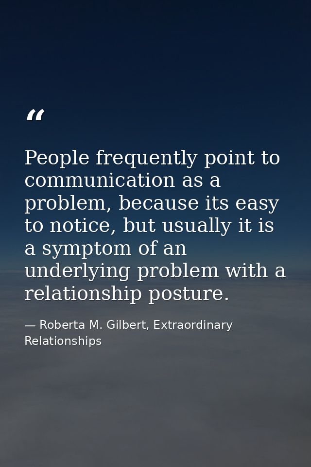 People frequently point to communication as a problem, because its easy to notice, but usually it is a symptom of an und — Roberta M. Gilbert, Extraordinary Relationships
