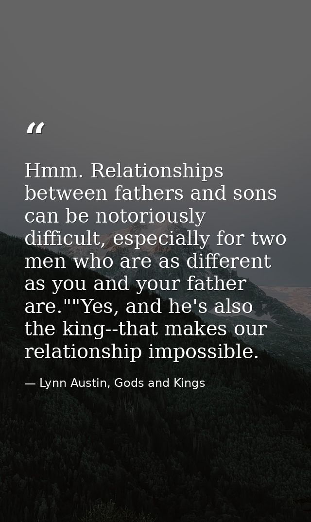 Hmm. Relationships between fathers and sons can be notoriously difficult, especially for two men who are as different as — Lynn Austin, Gods and Kings
