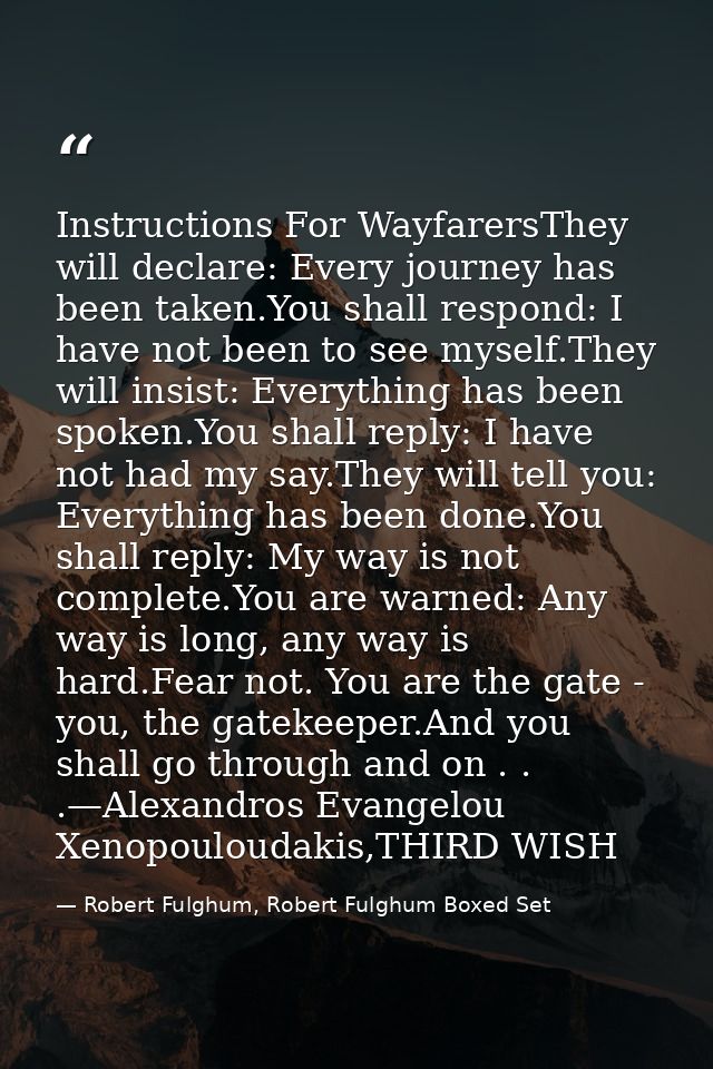Instructions For WayfarersThey will declare: Every journey has been taken.You shall respond: I have not been to see myse — Robert Fulghum, Robert Fulghum Boxed Set